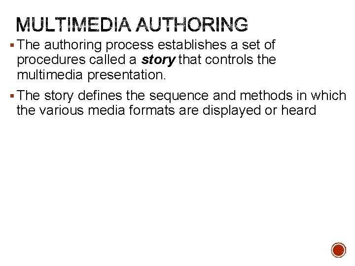 § The authoring process establishes a set of procedures called a story that controls