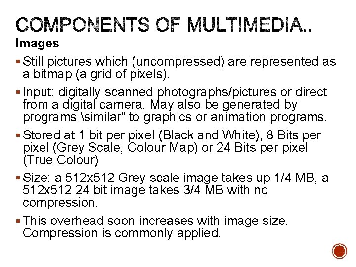 Images § Still pictures which (uncompressed) are represented as a bitmap (a grid of