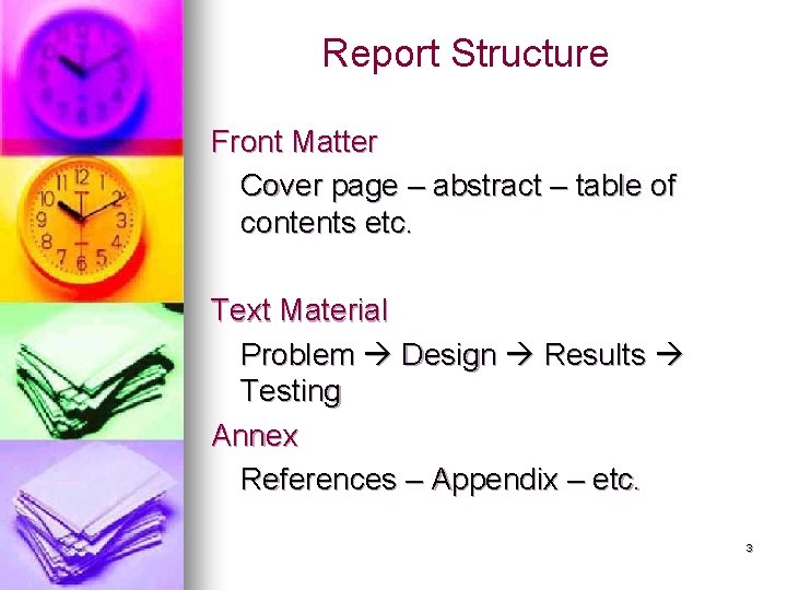 Report Structure Front Matter Cover page – abstract – table of contents etc. Text