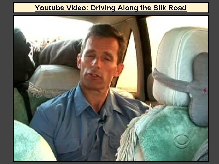 Youtube Video: Driving Along the Silk Road Youtube Video: Driving Along the Silk Road