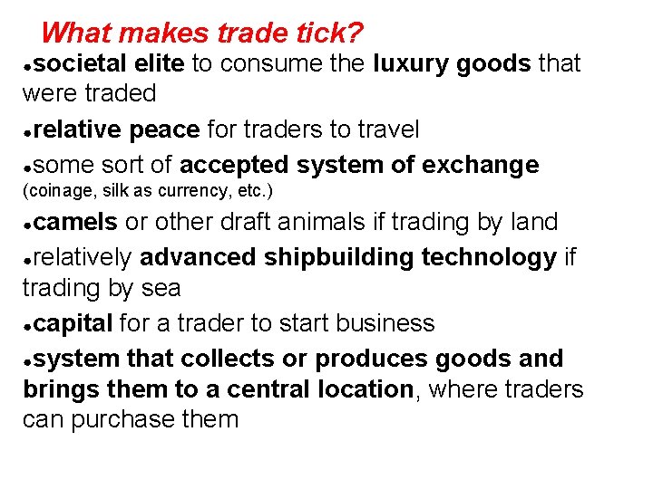 What makes trade tick? societal elite to consume the luxury goods that were traded What makes trade tick? societal elite to consume the luxury goods that were traded