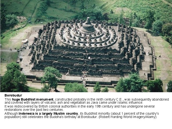 Borobudur This huge Buddhist monument, constructed probably in the ninth century C. E. , Borobudur This huge Buddhist monument, constructed probably in the ninth century C. E. ,
