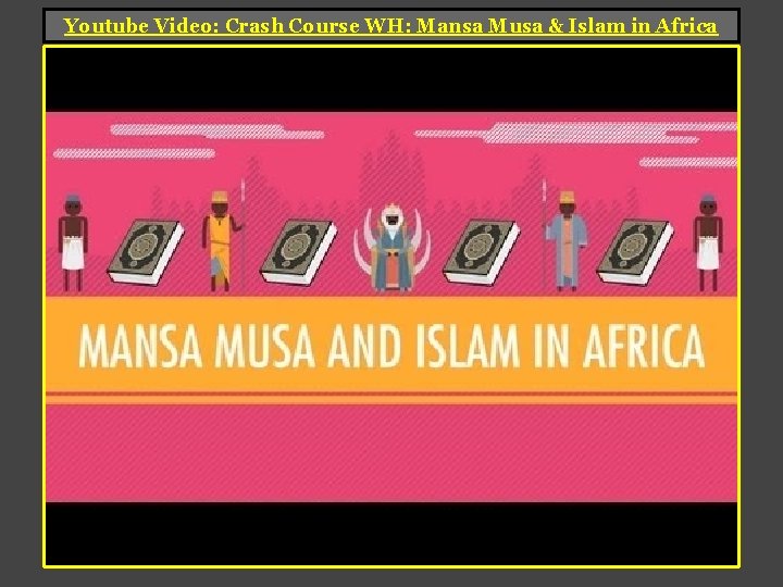 Youtube Video: Crash Course WH: Mansa Musa & Islam in Africa Youtube Video: Crash Course WH: Mansa Musa & Islam in Africa