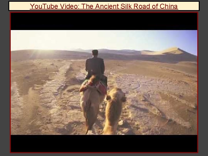 You. Tube Video: The Ancient Silk Road of China You. Tube Video: The Ancient Silk Road of China