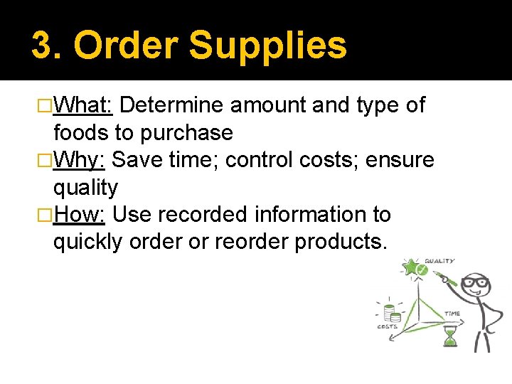 3. Order Supplies �What: Determine amount and type of foods to purchase �Why: Save