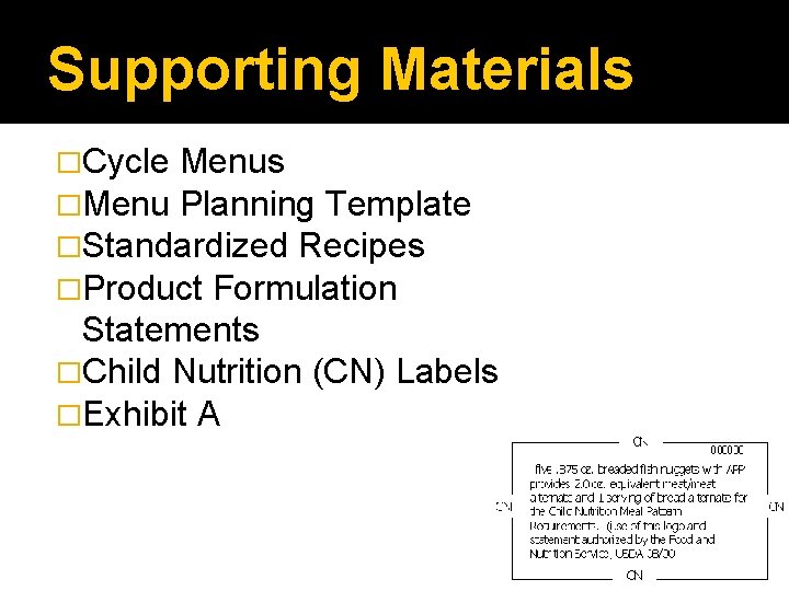 Supporting Materials �Cycle Menus �Menu Planning Template �Standardized Recipes �Product Formulation Statements �Child Nutrition