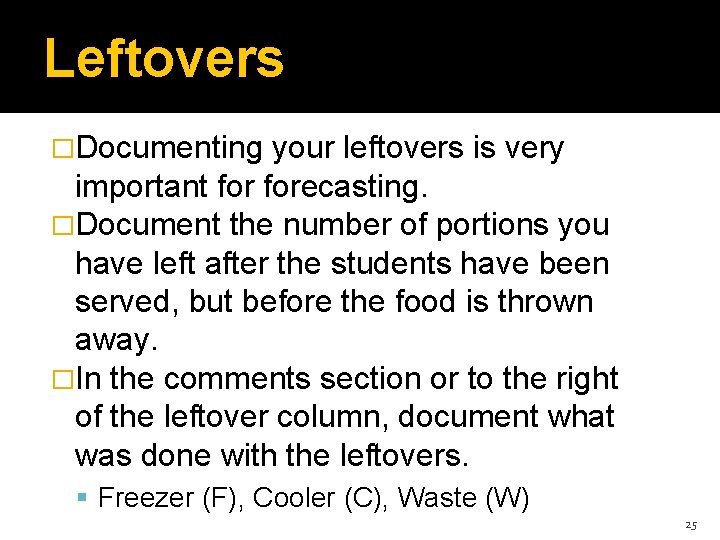 Leftovers �Documenting your leftovers is very important forecasting. �Document the number of portions you