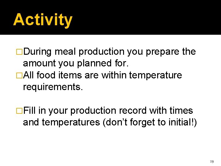 Activity �During meal production you prepare the amount you planned for. �All food items