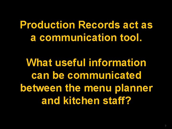 Production Records act as a communication tool. What useful information can be communicated between