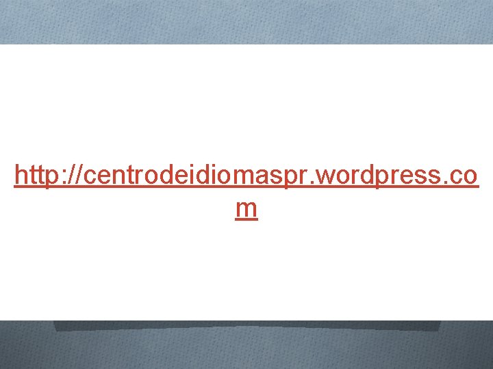 http: //centrodeidiomaspr. wordpress. co m 