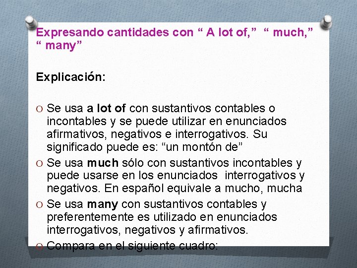 Expresando cantidades con “ A lot of, ” “ much, ” “ many” Explicación: