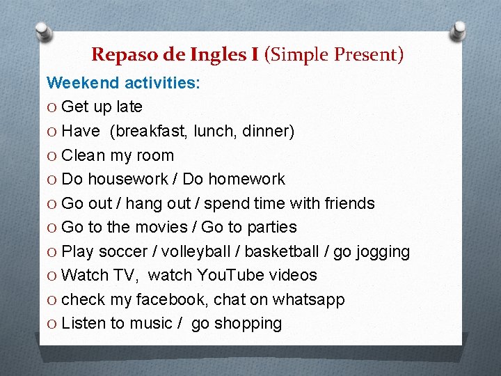 Repaso de Ingles I (Simple Present) Weekend activities: O Get up late O Have