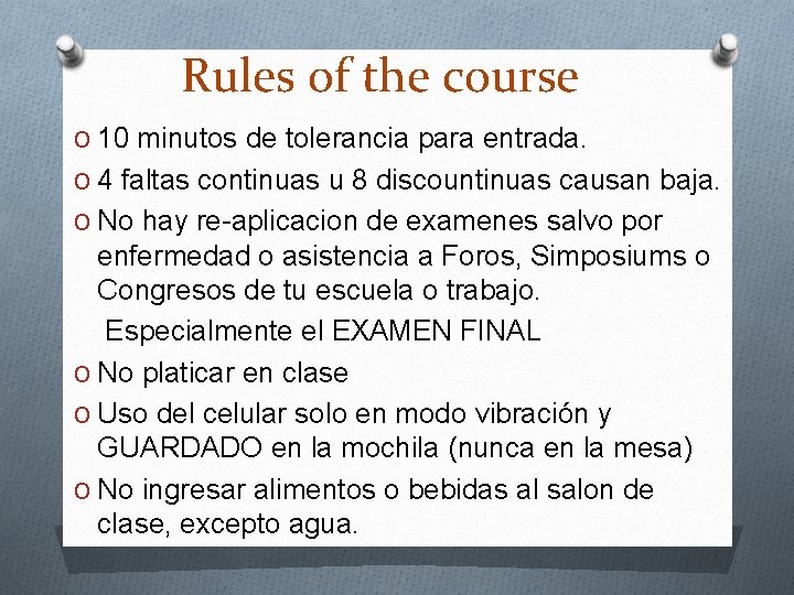 Rules of the course O 10 minutos de tolerancia para entrada. O 4 faltas