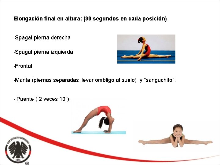 Elongación final en altura: (30 segundos en cada posición) -Spagat pierna derecha -Spagat pierna