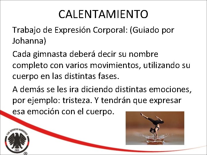 CALENTAMIENTO Trabajo de Expresión Corporal: (Guiado por Johanna) Cada gimnasta deberá decir su nombre