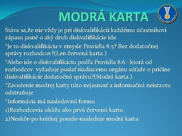 MODRÁ KARTA Stáva sa, že nie vždy je pri diskvalifikácii každému účastníkovi zápasu jasné