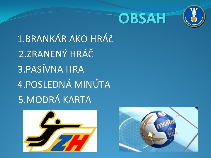 OBSAH 1. BRANKÁR AKO HRÁč 2. ZRANENÝ HRÁČ 3. PASÍVNA HRA 4. POSLEDNÁ MINÚTA