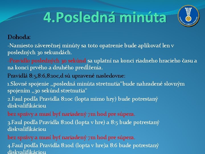 4. Posledná minúta Dohoda: -Namiesto záverečnej minúty sa toto opatrenie bude aplikovať len v