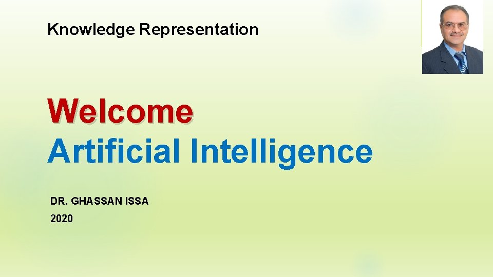 Knowledge Representation Welcome Artificial Intelligence DR. GHASSAN ISSA 2020 