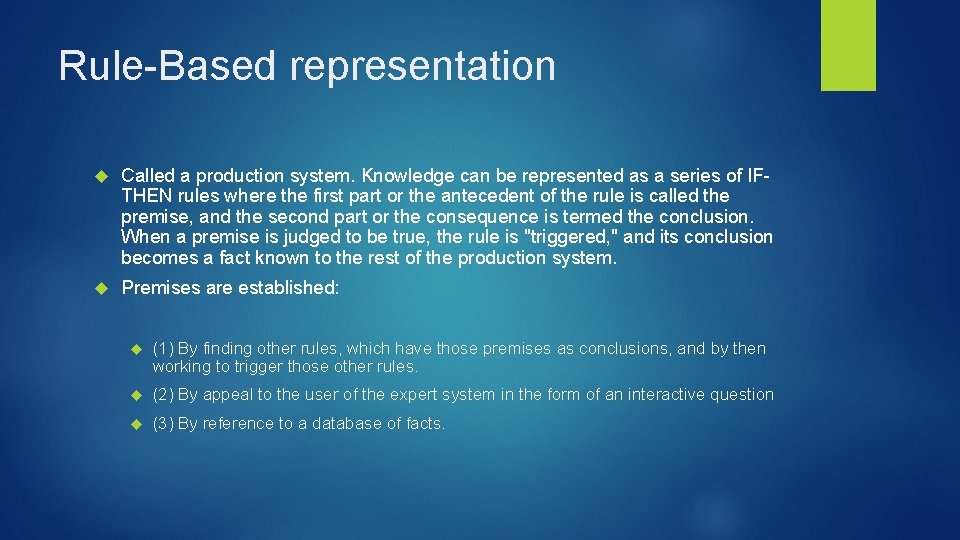 Rule-Based representation Called a production system. Knowledge can be represented as a series of