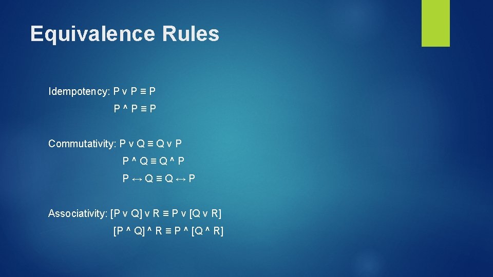 Equivalence Rules Idempotency: P v P ≡ P P ^ P ≡ P Commutativity: