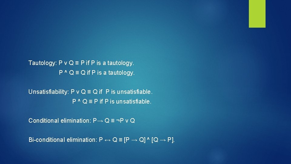  Tautology: P v Q ≡ P if P is a tautology. P ^