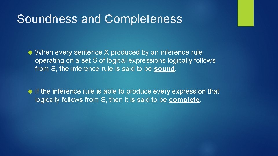Soundness and Completeness When every sentence X produced by an inference rule operating on