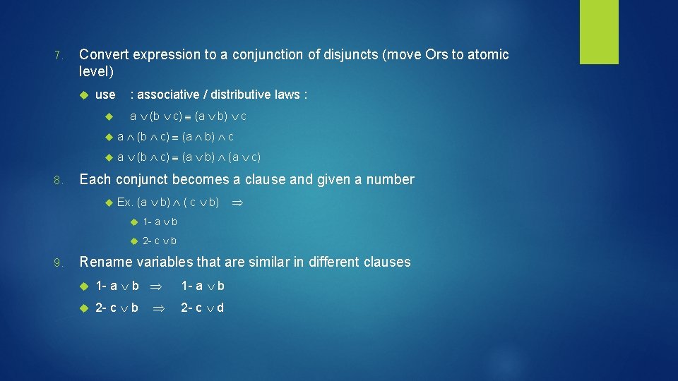 7. Convert expression to a conjunction of disjuncts (move Ors to atomic level) use