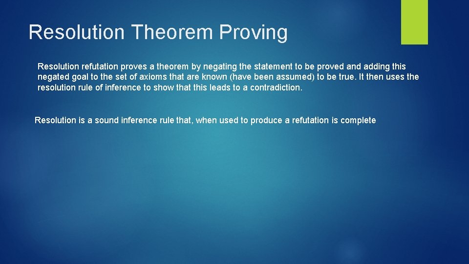 Resolution Theorem Proving Resolution refutation proves a theorem by negating the statement to be