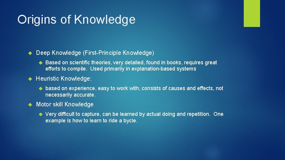 Origins of Knowledge Deep Knowledge (First-Principle Knowledge) Heuristic Knowledge: Based on scientific theories, very