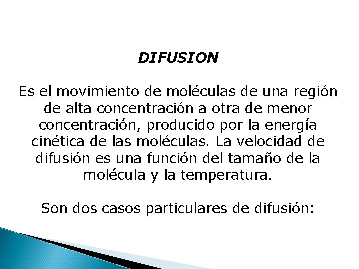 DIFUSION Es el movimiento de moléculas de una región de alta concentración a otra DIFUSION Es el movimiento de moléculas de una región de alta concentración a otra