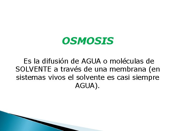 OSMOSIS Es la difusión de AGUA o moléculas de SOLVENTE a través de una OSMOSIS Es la difusión de AGUA o moléculas de SOLVENTE a través de una