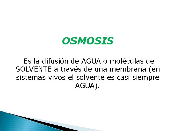 OSMOSIS Es la difusión de AGUA o moléculas de SOLVENTE a través de una