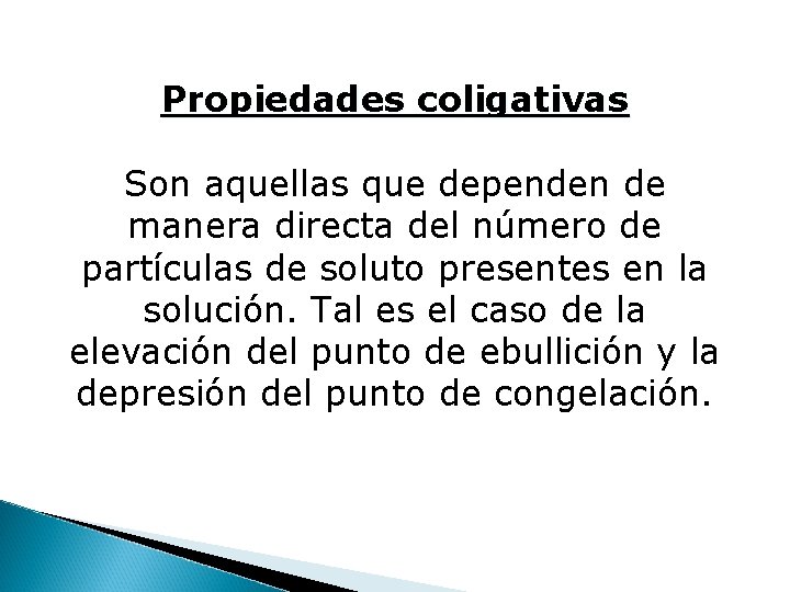 Propiedades coligativas Son aquellas que dependen de manera directa del número de partículas de