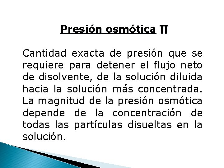 Presión osmótica ∏ Cantidad exacta de presión que se requiere para detener el flujo Presión osmótica ∏ Cantidad exacta de presión que se requiere para detener el flujo