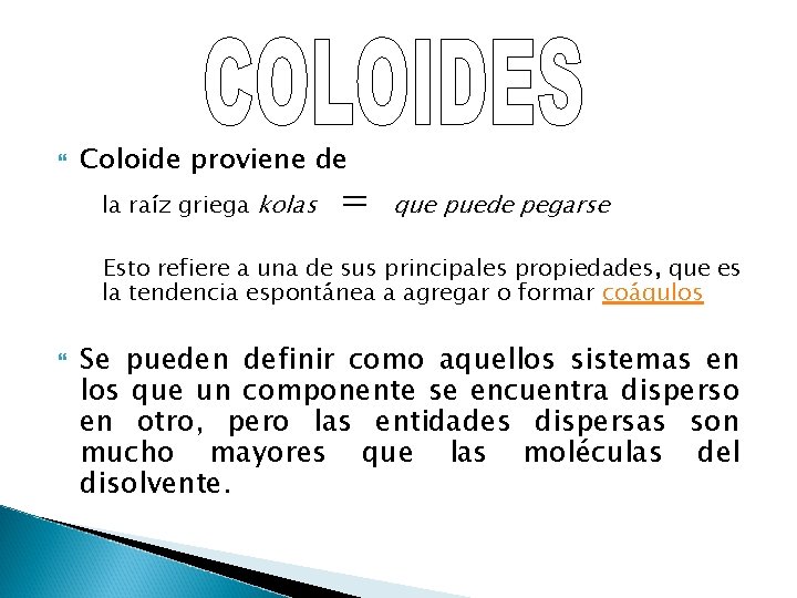 Coloide proviene de la raíz griega kolas = que puede pegarse Esto refiere Coloide proviene de la raíz griega kolas = que puede pegarse Esto refiere