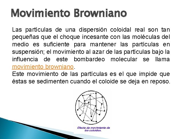 Movimiento Browniano Las partículas de una dispersión coloidal real son tan pequeñas que el