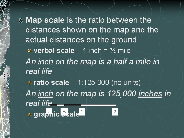 Map scale is the ratio between the distances shown on the map and the