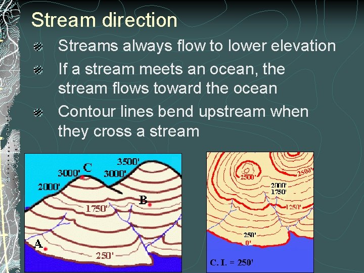 Stream direction Streams always flow to lower elevation If a stream meets an ocean,