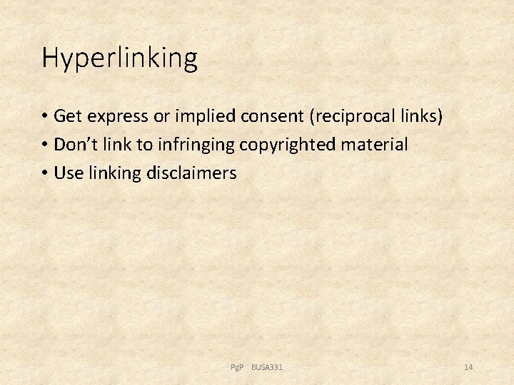 Hyperlinking • Get express or implied consent (reciprocal links) • Don’t link to infringing