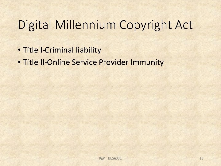 Digital Millennium Copyright Act • Title I-Criminal liability • Title II-Online Service Provider Immunity