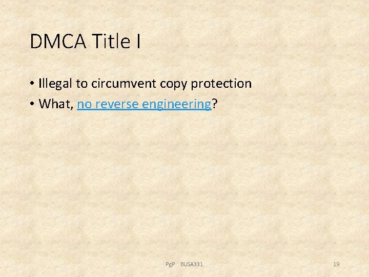 DMCA Title I • Illegal to circumvent copy protection • What, no reverse engineering?