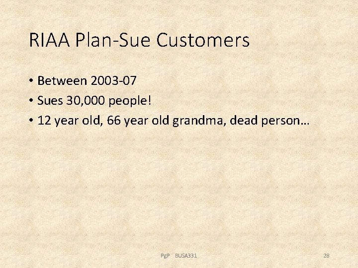 RIAA Plan-Sue Customers • Between 2003 -07 • Sues 30, 000 people! • 12