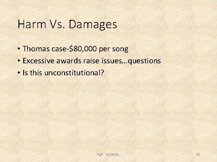 Harm Vs. Damages • Thomas case-$80, 000 per song • Excessive awards raise issues…questions