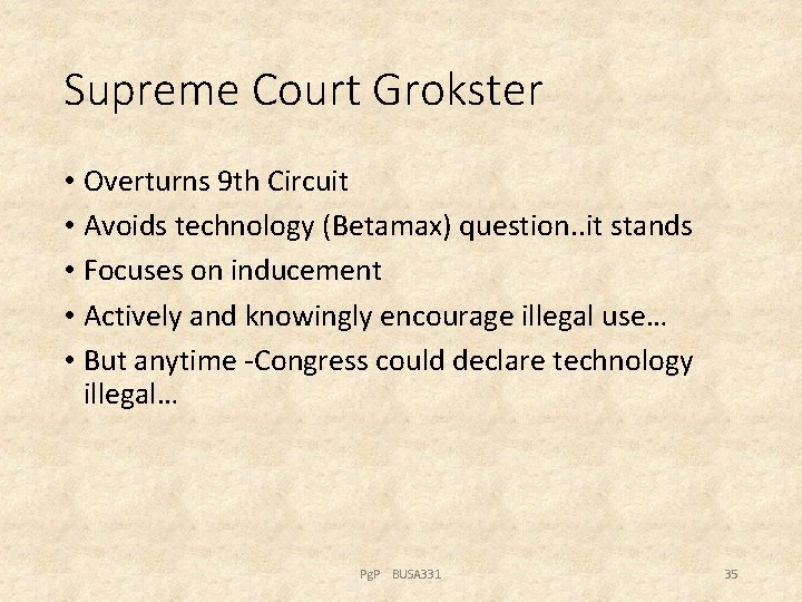 Supreme Court Grokster • Overturns 9 th Circuit • Avoids technology (Betamax) question. .