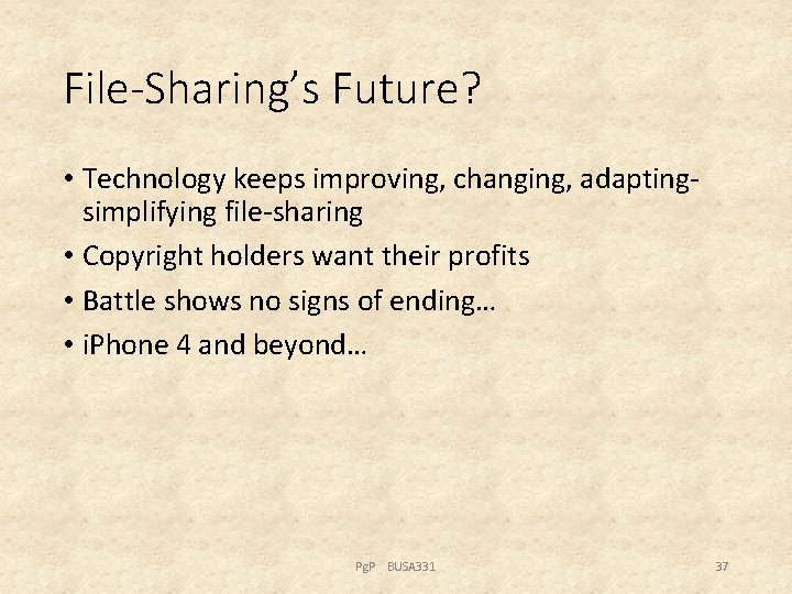 File-Sharing’s Future? • Technology keeps improving, changing, adaptingsimplifying file-sharing • Copyright holders want their