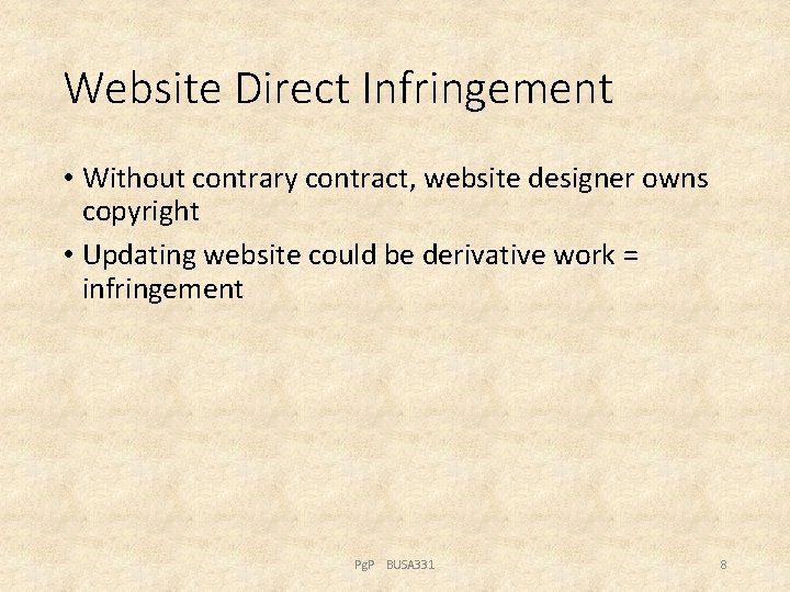 Website Direct Infringement • Without contrary contract, website designer owns copyright • Updating website