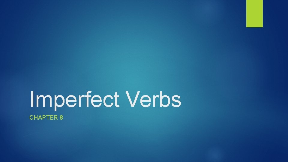 Imperfect Verbs CHAPTER 8 