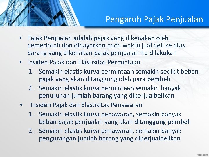 Pengaruh Pajak Penjualan • Pajak Penjualan adalah pajak yang dikenakan oleh pemerintah dan dibayarkan