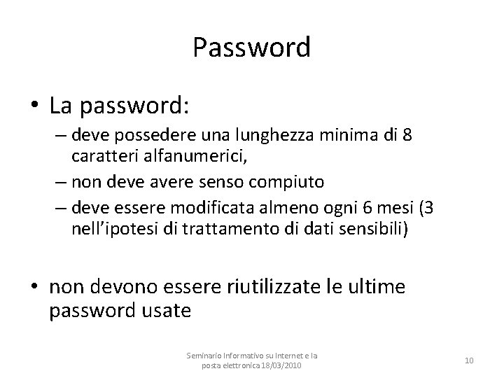 Password • La password: – deve possedere una lunghezza minima di 8 caratteri alfanumerici,